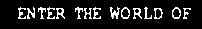 Enter the world of